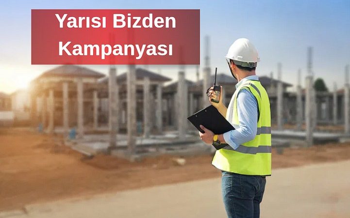 Yarısı Bizden Kampanyası Güncellendi Konut ve İş Yeri Destek Miktarları Artırıldı